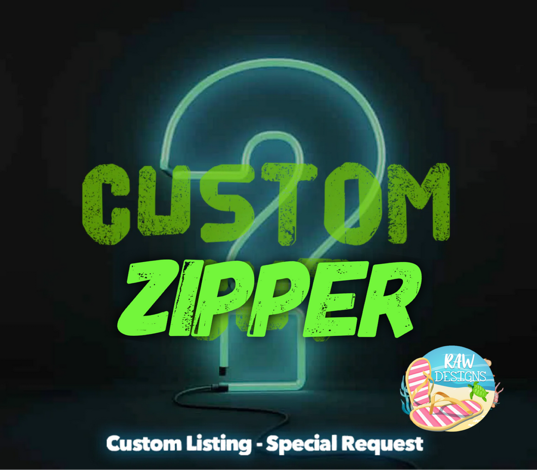 Custom Zipper - Special Request