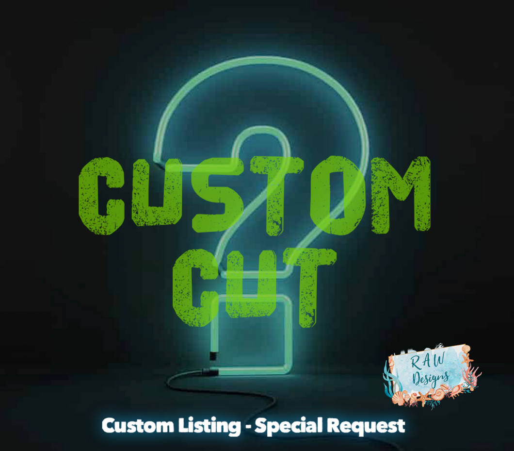 Custom Cut - Special Request